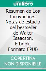 Resumen de Los Innovadores. Notas de estudio del bestseller de Walter Isaacson. E-book. Formato EPUB ebook