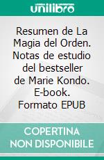 Resumen de La Magia del Orden. Notas de estudio del bestseller de Marie Kondo. E-book. Formato EPUB