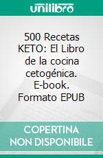 500 Recetas KETO: El Libro de la cocina cetogénica. E-book. Formato EPUB ebook
