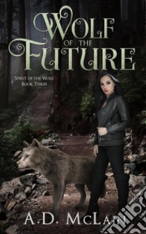 Wolf Of The Future. E-book. Formato EPUB ebook di A.D. McLain