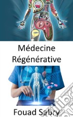 Médecine RégénérativeRétablir la fonction d&apos;un organe perdue en raison du vieillissement, d&apos;une maladie, de dommages ou de défauts. E-book. Formato EPUB ebook