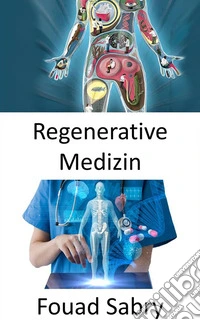Regenerative MedizinWiederherstellung der Organfunktion, die aufgrund von Alterung, Krankheit, Beschädigung oder Defekten verloren gegangen ist. E-book. Formato EPUB ebook