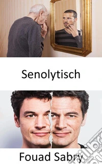 SenolytischInduzieren Sie selektiv den Tod seneszenter Zellen, um die Gesundheit des Menschen zu verbessern. E-book. Formato EPUB ebook