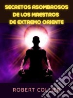 Secretos asombrosos de los maestros  de Extremo Oriente (Traducido). E-book. Formato EPUB ebook