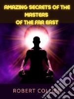 Amazing Secrets of the Masters  of the Far East. E-book. Formato EPUB ebook