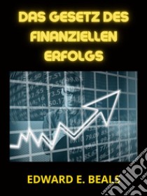 Das Gesetz des finanziellen Erfolgs (Übersetzt). E-book. Formato EPUB ebook di Beals Edward E.