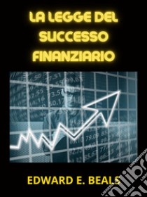 La Legge del Successo finanziario (Tradotto). E-book. Formato EPUB ebook di Beals Edward E.