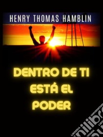 Dentro de ti está el Poder (Traducido). E-book. Formato EPUB ebook di Henry Thomas Hamblin