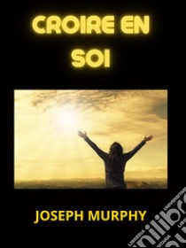 Croire en Soi (Traduit). E-book. Formato EPUB ebook di Joseph Murphy