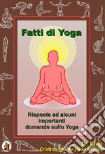 Fatti di YogaRisposte ad alcuni importanti domande sullo Yoga. E-book. Formato EPUB ebook