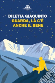 Guarda, là c'è anche il bene. E-book. Formato EPUB ebook di Diletta Giaquinto