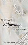 Why Wait Till Marriage Before Sex &amp; Babies?. E-book. Formato EPUB ebook