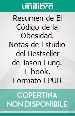 Resumen de El Código de la Obesidad. Notas de Estudio del Bestseller de Jason Fung. E-book. Formato EPUB ebook