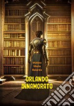 Orlando innamorato. E-book. Formato EPUB ebook