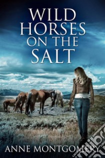 Wild Horses On The Salt. E-book. Formato EPUB ebook di Anne Montgomery