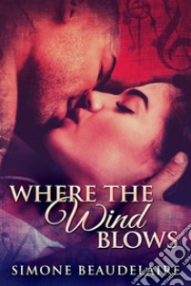 Where The Wind Blows. E-book. Formato EPUB ebook di Simone Beaudelaire