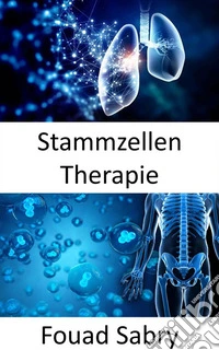 Stammzellen TherapieReparatur beschädigter Zellen zur Behandlung oder Vorbeugung einer Krankheit. E-book. Formato EPUB ebook