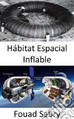 Hábitat Espacial Inflable¿La futura estación espacial se construirá con tela?. E-book. Formato EPUB ebook