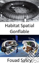 Habitat Spatial GonflableLa future station spatiale sera-t-elle construite en tissu ?. E-book. Formato EPUB ebook