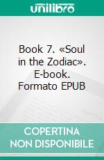 Book 7. «Soul in the Zodiac». E-book. Formato EPUB ebook di Oris Oris