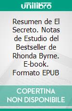 Resumen de El Secreto. Notas de Estudio del Bestseller de Rhonda Byrne. E-book. Formato EPUB ebook