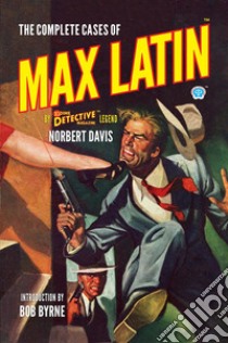 The Complete Cases of Max Latin. E-book. Formato EPUB ebook di Norbert Davis