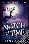 A Witch in Time. E-book. Formato EPUB ebook di Tony Lewis