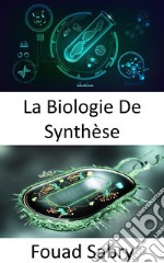 La Biologie De SynthèseReconcevoir les organismes pour avoir de nouvelles capacités. E-book. Formato EPUB ebook