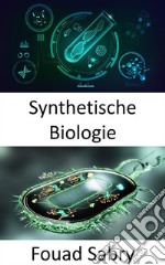 Synthetische BiologieUmgestaltung von Organismen mit neuen Fähigkeiten. E-book. Formato EPUB