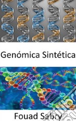 Genómica SintéticaUsar la modificación genética para crear nuevo ADN o formas de vida completas. E-book. Formato EPUB ebook