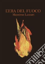 L&apos;Era del Fuoco. E-book. Formato EPUB ebook