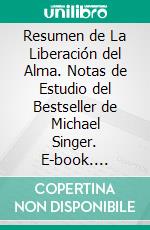 Resumen de La Liberación del Alma. Notas de Estudio del Bestseller de Michael Singer. E-book. Formato EPUB