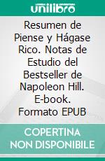 Resumen de Piense y Hágase Rico. Notas de Estudio del Bestseller de Napoleon Hill. E-book. Formato EPUB