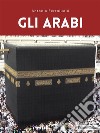 Gli Arabi. E-book. Formato EPUB ebook