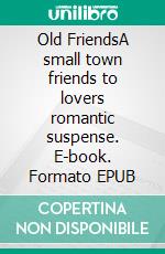 Old FriendsA small town friends to lovers romantic suspense. E-book. Formato EPUB ebook di Toni Denise