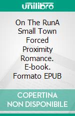 On The RunA Small Town Forced Proximity Romance. E-book. Formato EPUB ebook di Toni Denise