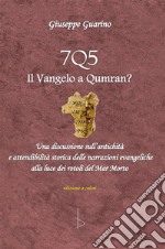 7Q5 il vangelo a Qumran?Una discussione sull’antichità ed attendibilità storica delle narrazioni evangeliche alla luce dei rotoli del Mar Morto. E-book. Formato EPUB ebook