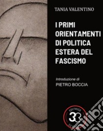 I primi orientamenti di politica estera del fascismosaggio. E-book. Formato EPUB ebook di Tania Valentino