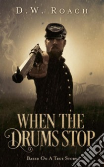 When The Drums Stop. E-book. Formato EPUB ebook di D.W. Roach