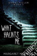 What Haunts Me. E-book. Formato EPUB