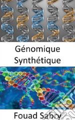 Génomique SynthétiqueUtiliser la modification génétique pour créer un nouvel ADN ou des formes de vie entières. E-book. Formato EPUB ebook