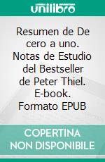 Resumen de De cero a uno. Notas de Estudio del Bestseller de Peter Thiel. E-book. Formato EPUB ebook