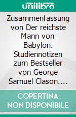 Zusammenfassung von Der reichste Mann von Babylon. Studiennotizen zum Bestseller von George Samuel Clason. E-book. Formato EPUB ebook