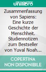 Zusammenfassung von Sapiens: Eine kurze Geschichte der Menschheit. Studiennotizen zum Bestseller von Yuval Noah Harari. E-book. Formato EPUB ebook