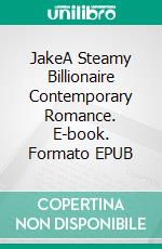 JakeA Steamy Billionaire Contemporary Romance. E-book. Formato EPUB ebook di Toni Denise