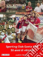 Sporting Club Gaeta 197050 anni di vittorie. E-book. Formato EPUB ebook