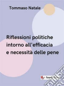 Riflessione politica intorno all'efficacia e necessità delle pene. E-book. Formato EPUB ebook di Tommaso Natale