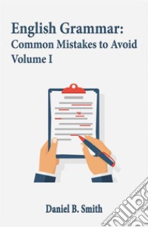 English Grammar: Common Mistakes to Avoid Volume I. E-book. Formato EPUB ebook di Daniel B. Smith