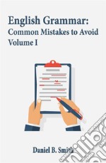 English Grammar: Common Mistakes to Avoid Volume I. E-book. Formato EPUB ebook