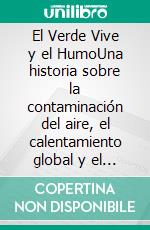 El Verde Vive y el HumoUna historia sobre la contaminación del aire, el calentamiento global y el trabajo en equipo. E-book. Formato EPUB ebook